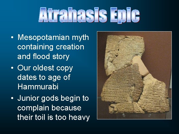  • Mesopotamian myth containing creation and flood story • Our oldest copy dates