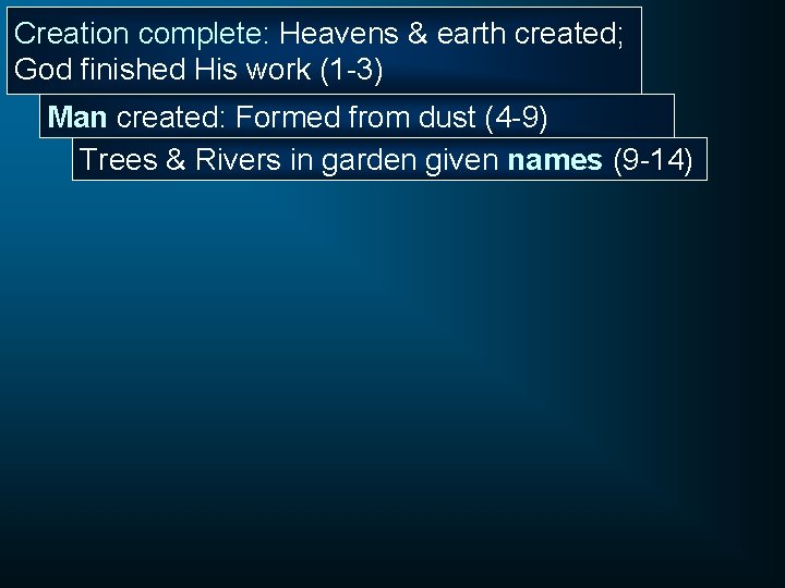 Creation complete: Heavens & earth created; God finished His work (1 -3) Man created: