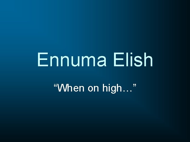Ennuma Elish “When on high…” 