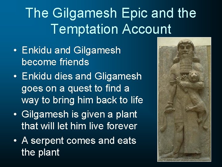 The Gilgamesh Epic and the Temptation Account • Enkidu and Gilgamesh become friends •