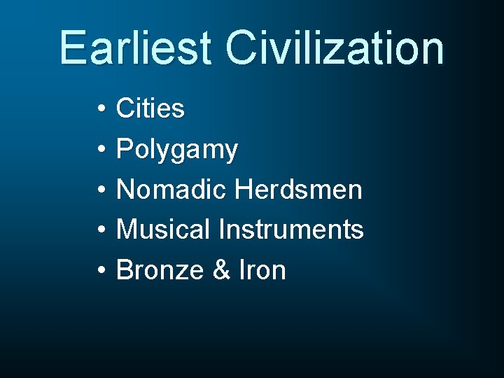 Earliest Civilization • Cities • Polygamy • Nomadic Herdsmen • Musical Instruments • Bronze