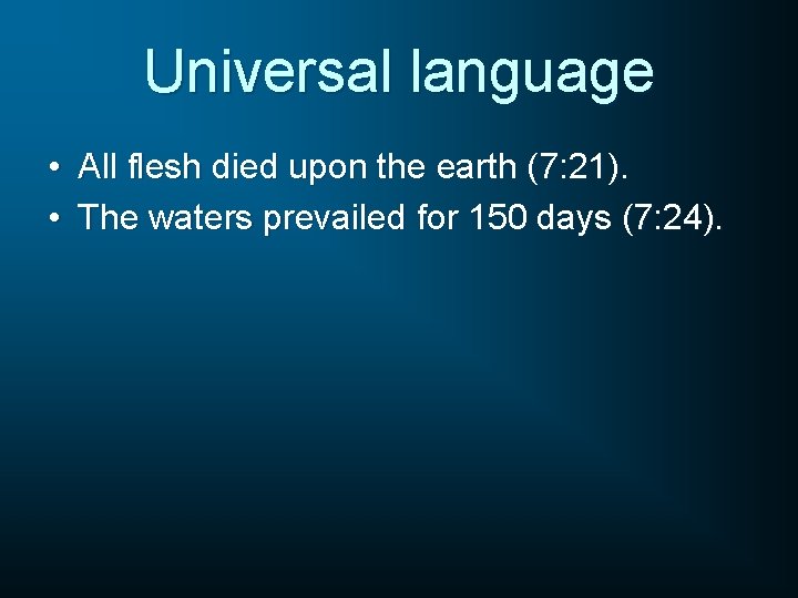 Universal language • All flesh died upon the earth (7: 21). • The waters