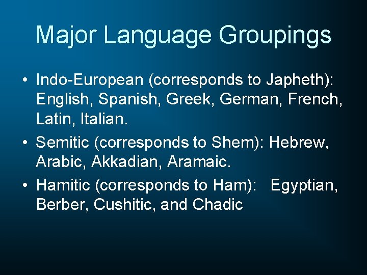 Major Language Groupings • Indo-European (corresponds to Japheth): English, Spanish, Greek, German, French, Latin,