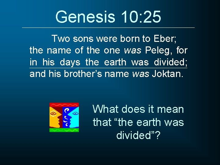 Genesis 10: 25 Two sons were born to Eber; the name of the one