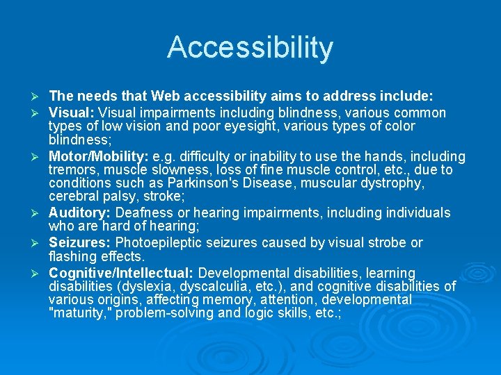 Accessibility Ø Ø Ø The needs that Web accessibility aims to address include: Visual