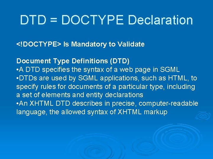 DTD = DOCTYPE Declaration <!DOCTYPE> Is Mandatory to Validate Document Type Definitions (DTD) •