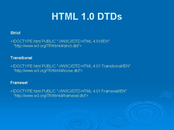 HTML 1. 0 DTDs Strict <!DOCTYPE html PUBLIC "-//W 3 C//DTD HTML 4. 01//EN"