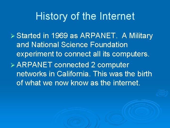History of the Internet Ø Started in 1969 as ARPANET. A Military and National