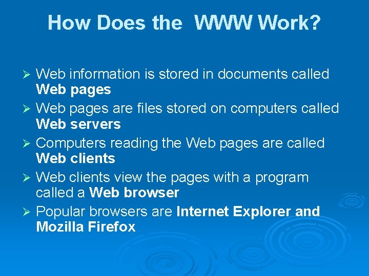 How Does the WWW Work? Web information is stored in documents called Web pages