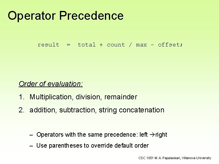 Operator Precedence result = total + count / max - offset; Order of evaluation: Operator Precedence result = total + count / max - offset; Order of evaluation:
