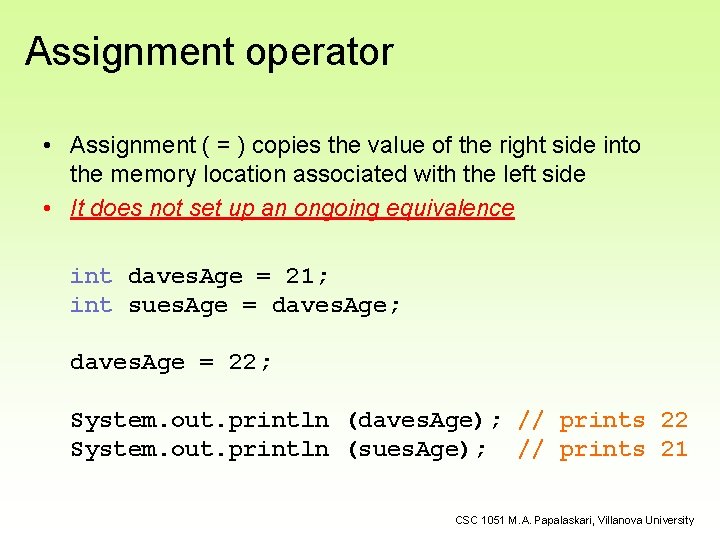Assignment operator • Assignment ( = ) copies the value of the right side Assignment operator • Assignment ( = ) copies the value of the right side