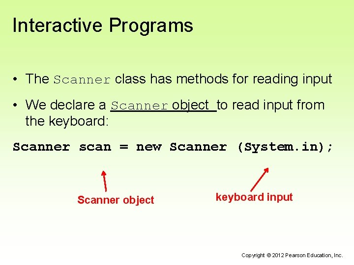 Interactive Programs • The Scanner class has methods for reading input • We declare Interactive Programs • The Scanner class has methods for reading input • We declare