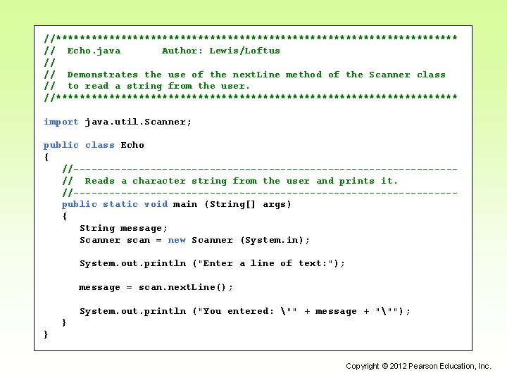 //********************************** // Echo. java Author: Lewis/Loftus // // Demonstrates the use of the next. //********************************** // Echo. java Author: Lewis/Loftus // // Demonstrates the use of the next.