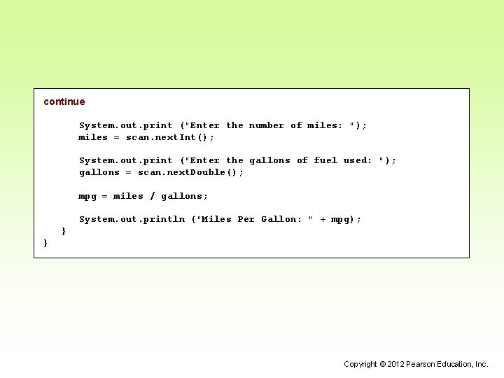continue System. out. print ("Enter the number of miles: "); miles = scan. next. continue System. out. print ("Enter the number of miles: "); miles = scan. next.