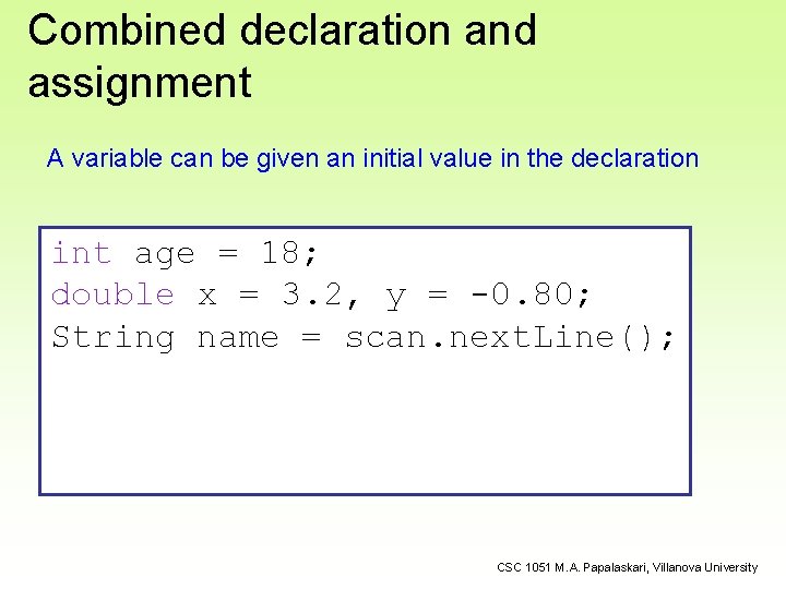 Combined declaration and assignment A variable can be given an initial value in the Combined declaration and assignment A variable can be given an initial value in the