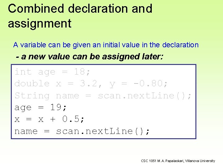 Combined declaration and assignment A variable can be given an initial value in the Combined declaration and assignment A variable can be given an initial value in the