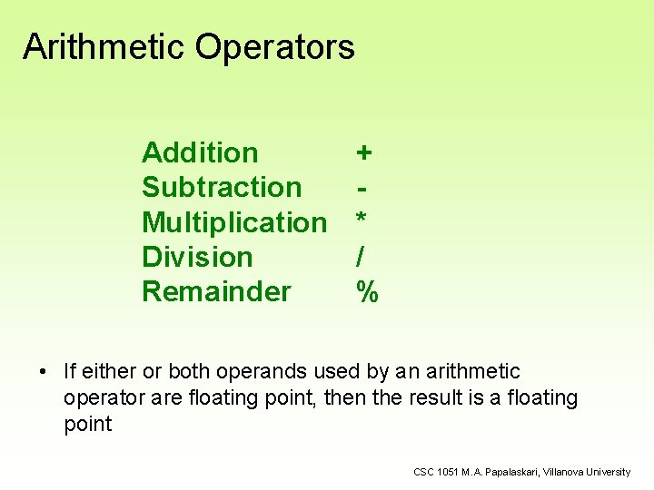 Arithmetic Operators Addition Subtraction Multiplication Division Remainder + * / % • If either Arithmetic Operators Addition Subtraction Multiplication Division Remainder + * / % • If either
