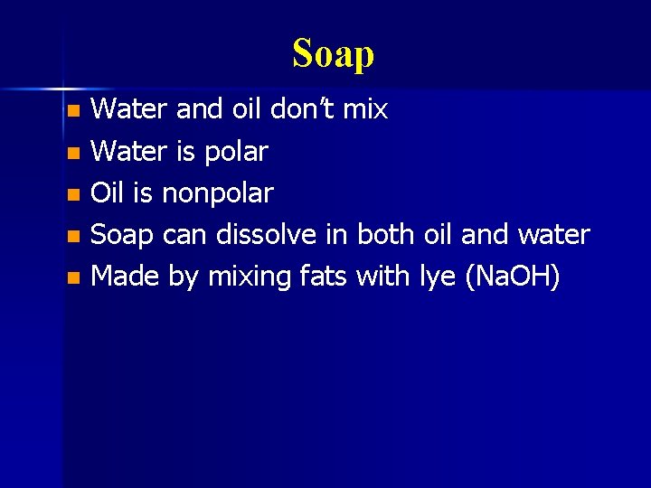 Soap Water and oil don’t mix n Water is polar n Oil is nonpolar