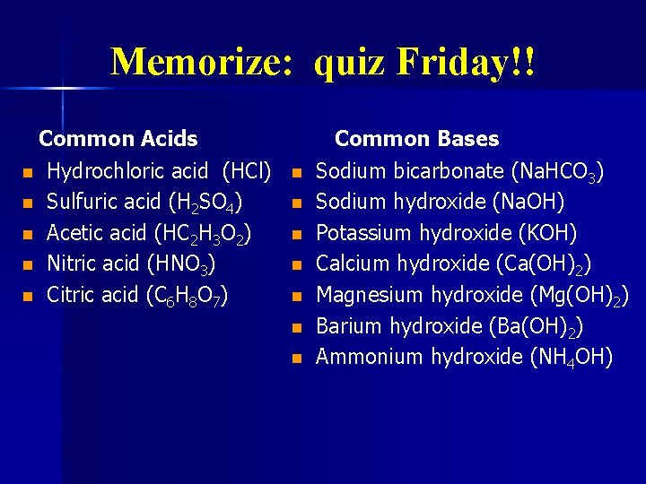 Memorize: quiz Friday!! Common Acids n Hydrochloric acid (HCl) n Sulfuric acid (H 2