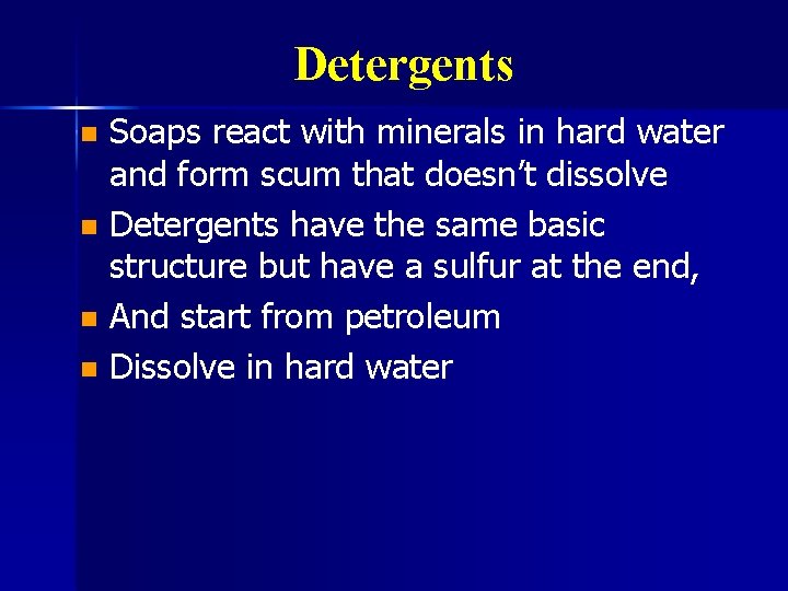 Detergents Soaps react with minerals in hard water and form scum that doesn’t dissolve