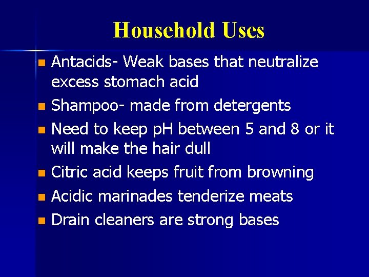 Household Uses Antacids- Weak bases that neutralize excess stomach acid n Shampoo- made from