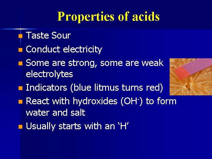 Properties of acids Taste Sour n Conduct electricity n Some are strong, some are