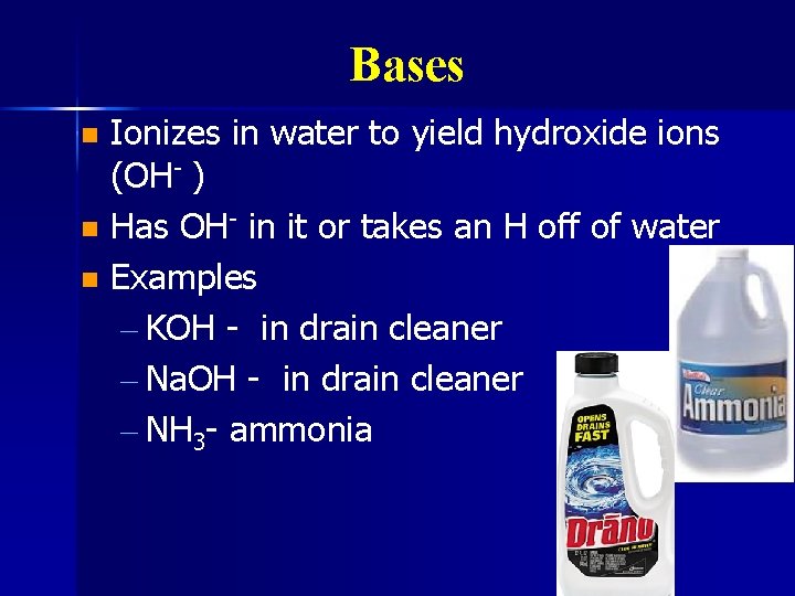 Bases Ionizes in water to yield hydroxide ions (OH- ) n Has OH- in
