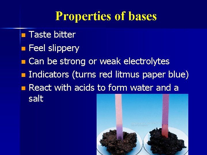 Properties of bases Taste bitter n Feel slippery n Can be strong or weak