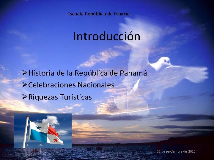 Escuela República de Francia Introducción ØHistoria de la República de Panamá ØCelebraciones Nacionales ØRiquezas