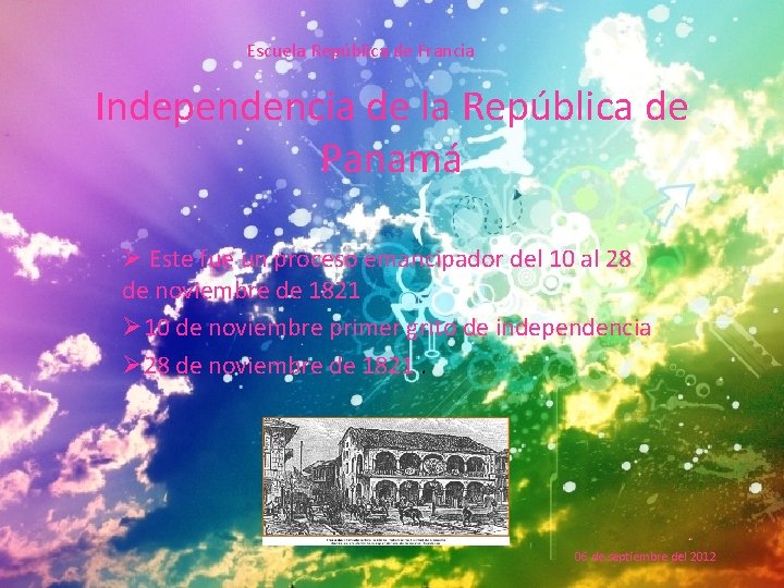 Escuela República de Francia Independencia de la República de Panamá Ø Este fue un