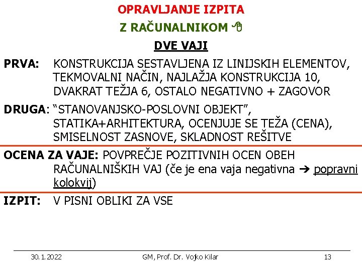 OPRAVLJANJE IZPITA Z RAČUNALNIKOM DVE VAJI PRVA: KONSTRUKCIJA SESTAVLJENA IZ LINIJSKIH ELEMENTOV, TEKMOVALNI NAČIN,