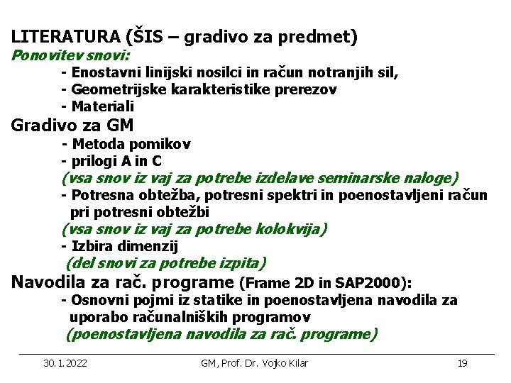 LITERATURA (ŠIS – gradivo za predmet) Ponovitev snovi: - Enostavni linijski nosilci in račun