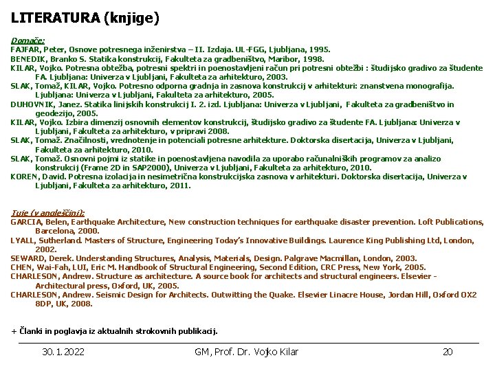 LITERATURA (knjige) Domače: FAJFAR, Peter, Osnove potresnega inženirstva – II. Izdaja. UL-FGG, Ljubljana, 1995.