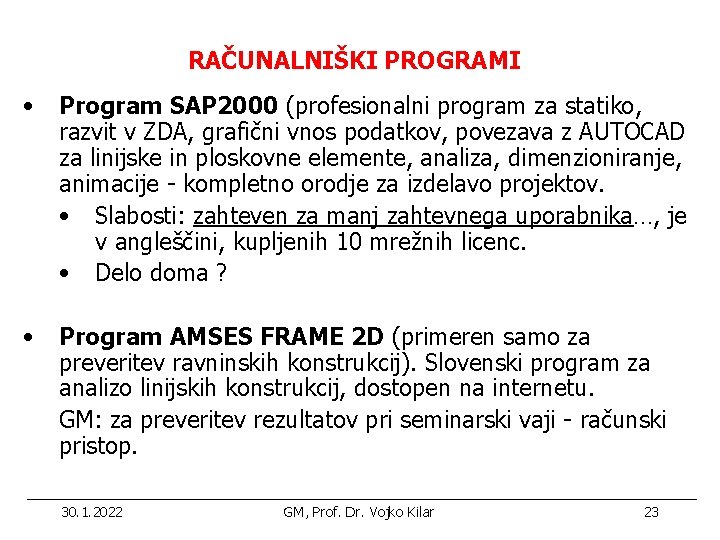 RAČUNALNIŠKI PROGRAMI • Program SAP 2000 (profesionalni program za statiko, razvit v ZDA, grafični