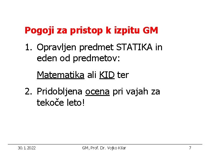 Pogoji za pristop k izpitu GM 1. Opravljen predmet STATIKA in eden od predmetov: