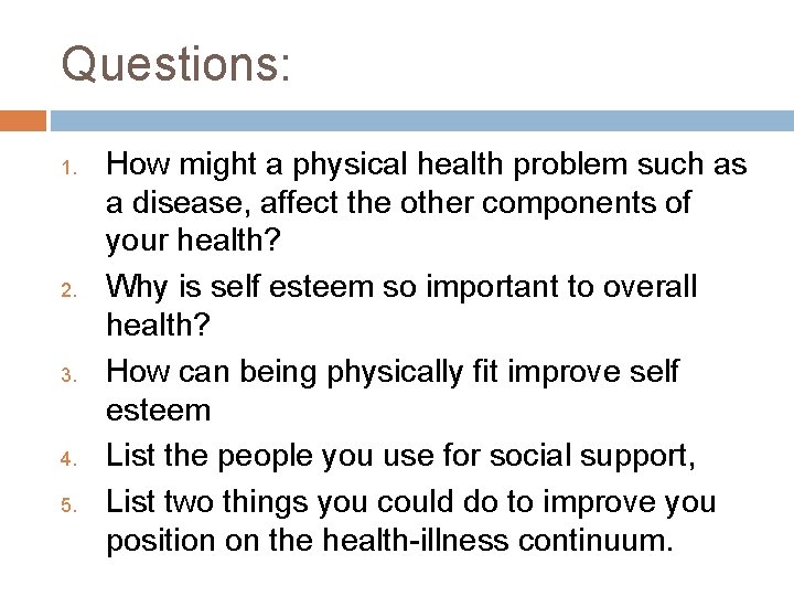 Questions: 1. 2. 3. 4. 5. How might a physical health problem such as