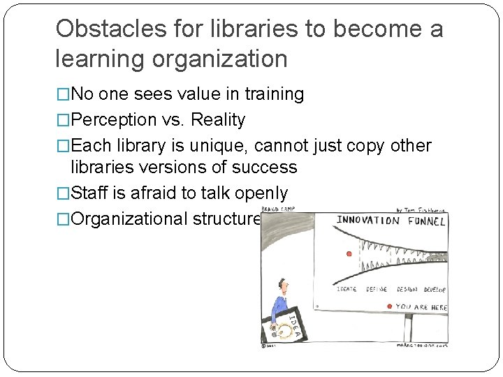 Obstacles for libraries to become a learning organization �No one sees value in training Obstacles for libraries to become a learning organization �No one sees value in training