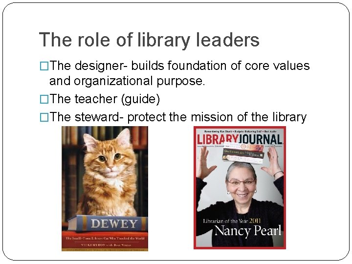The role of library leaders �The designer- builds foundation of core values and organizational The role of library leaders �The designer- builds foundation of core values and organizational