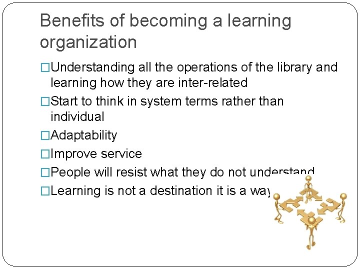 Benefits of becoming a learning organization �Understanding all the operations of the library and Benefits of becoming a learning organization �Understanding all the operations of the library and