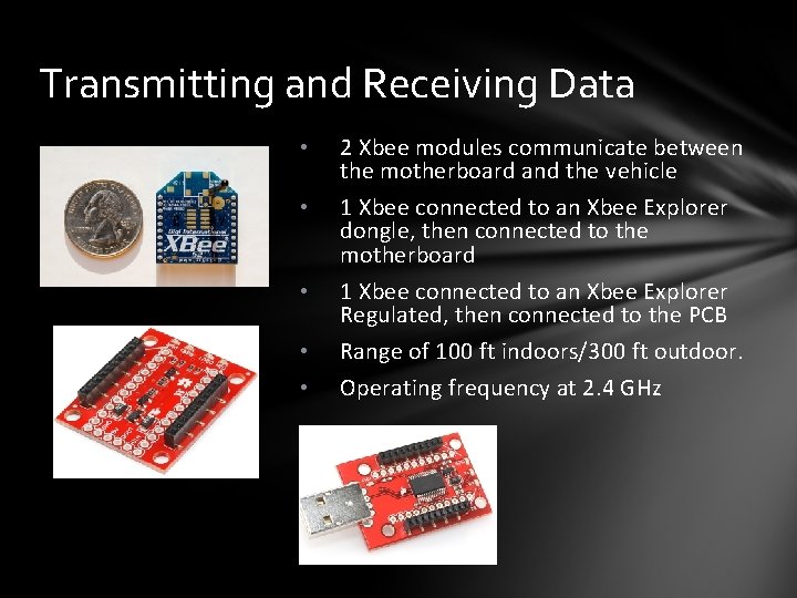 Transmitting and Receiving Data • 2 Xbee modules communicate between the motherboard and the