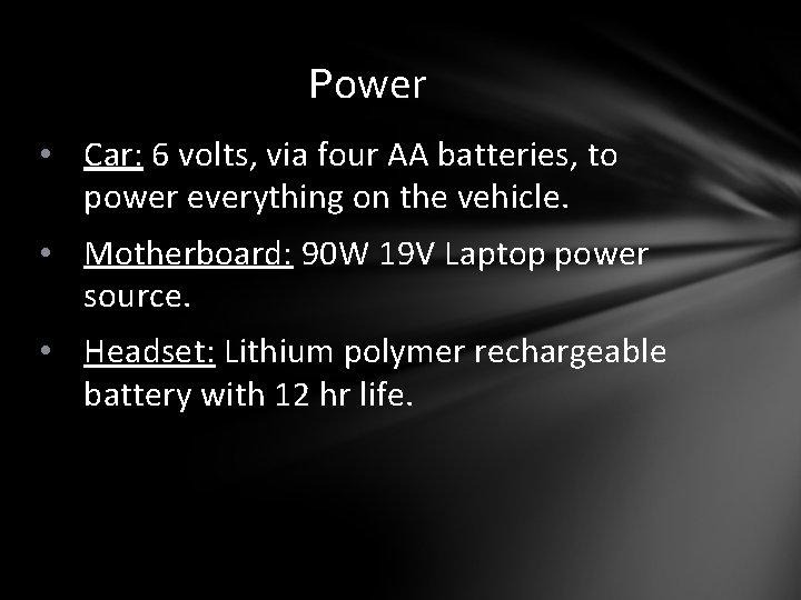 Power • Car: 6 volts, via four AA batteries, to power everything on the