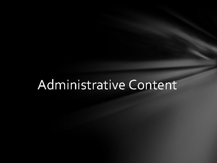 Administrative Content 