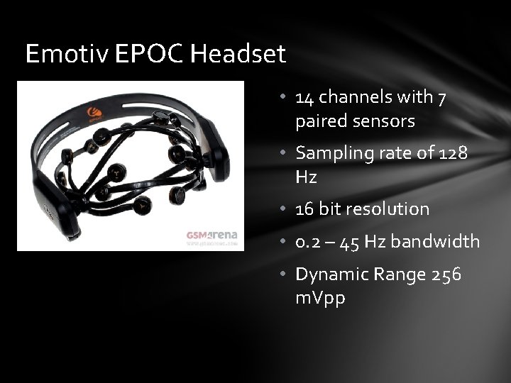 Emotiv EPOC Headset • 14 channels with 7 paired sensors • Sampling rate of