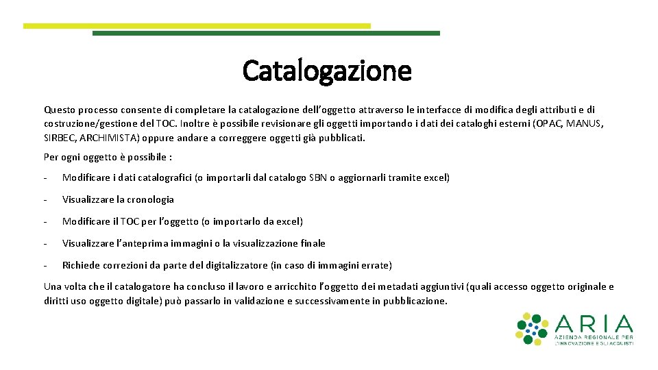 Catalogazione Questo processo consente di completare la catalogazione dell’oggetto attraverso le interfacce di modifica