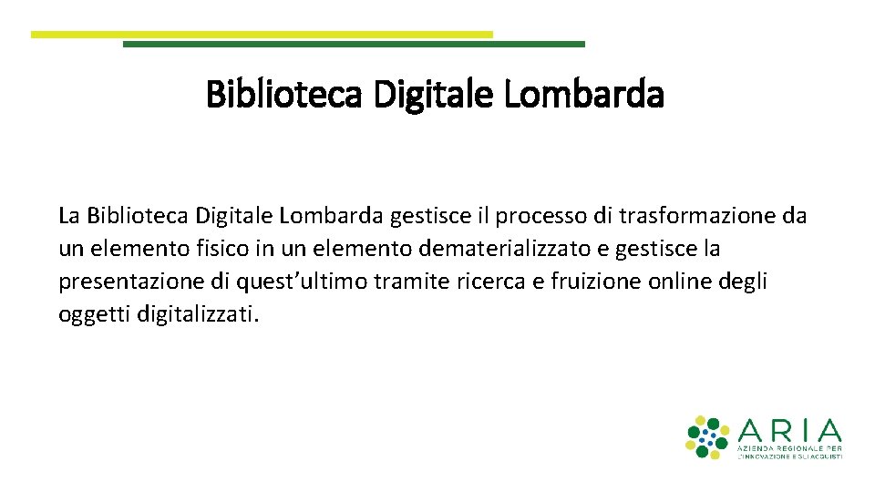 Biblioteca Digitale Lombarda La Biblioteca Digitale Lombarda gestisce il processo di trasformazione da un