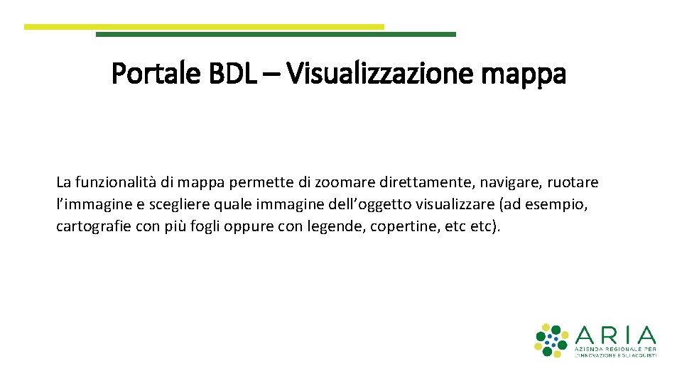 Portale BDL – Visualizzazione mappa La funzionalità di mappa permette di zoomare direttamente, navigare,