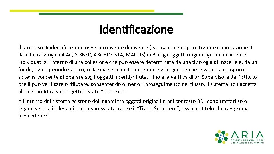 Identificazione Il processo di identificazione oggetti consente di inserire (vai manuale oppure tramite importazione