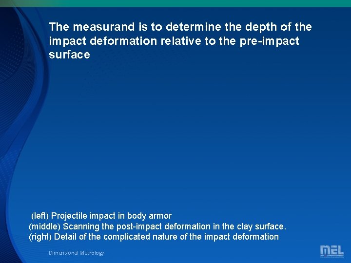 The measurand is to determine the depth of the impact deformation relative to the