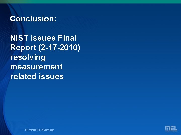 Conclusion: NIST issues Final Report (2 -17 -2010) resolving measurement related issues Dimensional Metrology