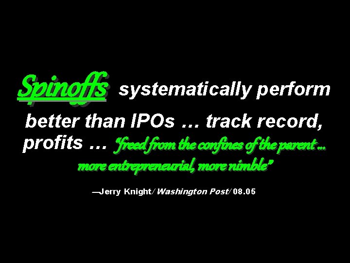 Spinoffs systematically perform better than IPOs … track record, profits … “freed from the